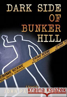 Dark Side of Bunker Hill John Patrick Davey 9781452015644