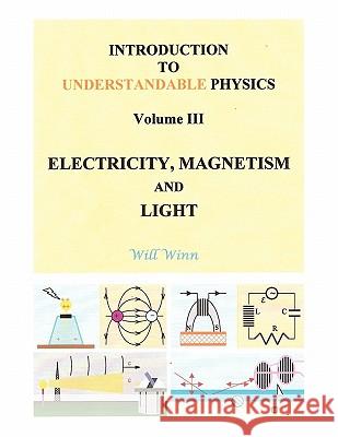 Introduction to Understandable Physics: Volume III - Electricity, Magnetism and Light Will Winn 9781452015903 AuthorHouse