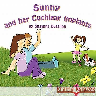 Sunny and Her Cochlear Implants Susanna Dussling 9781452016368 AuthorHouse