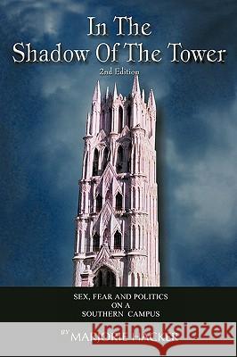 In the Shadow of the Tower, 2nd Edition: Sex, Fear, and Politics on a Southern Campus Hacker, Marjorie 9781452016665