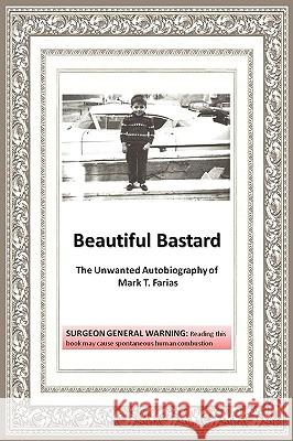 Beautiful Bastard Mark T. Farias 9781452016948 AuthorHouse