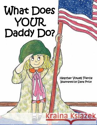 What Does YOUR Daddy Do? Heather Vowell Pierce, Dana Price 9781452017235