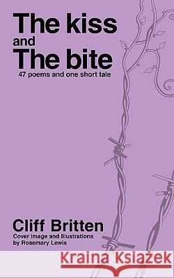 The Kiss & the Bite: 38 Poems and One Short Tale Cliff Britten 9781452017501