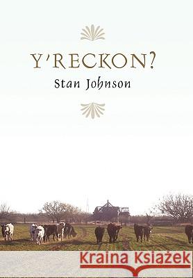 Y'Reckon? Stan Johnson 9781452017914 Authorhouse