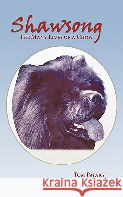 Shawsong: The Many Lives of a Chow Pataky, Tom 9781452017938 Authorhouse