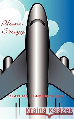 Plane Crazy Sabine Hargreaves 9781452018508 AuthorHouse