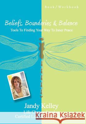 Beliefs, Boundaries & Balance: Tools To Finding Your Way To Inner Peace Jandy Marchand 9781452019208
