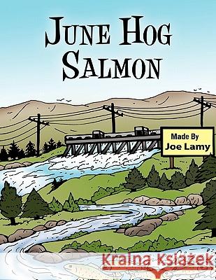 June Hog Salmon Joe Lamy 9781452020686 AuthorHouse