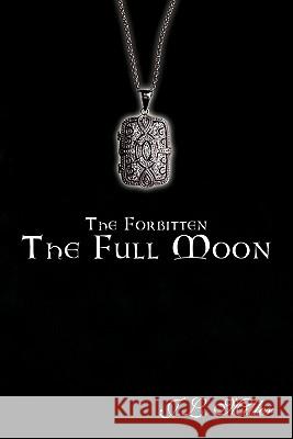 The Forbitten: The Full Moon J.L. Miller 9781452020785 AuthorHouse
