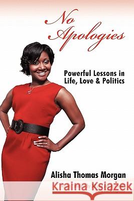 No Apologies: Powerful Lessons in Life, Love & Politics Morgan, Alisha Thomas 9781452020860