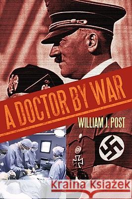 A Doctor by War William J. Post 9781452021102