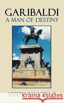 Garibaldi: A Man of Destiny Joseph Panicello 9781452021409