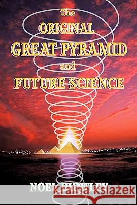 The Original Great Pyramid and Future Science Noel Huntley 9781452024073 Authorhouse