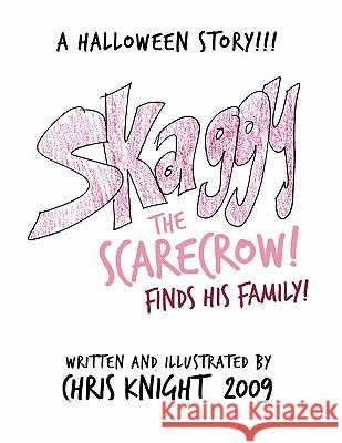 Skaggy the Scarecrow: A Halloween Story Chris Knight 9781452024738 AuthorHouse