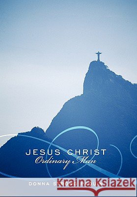 Jesus Christ, Ordinary Man Donna Strong Paquin 9781452024783