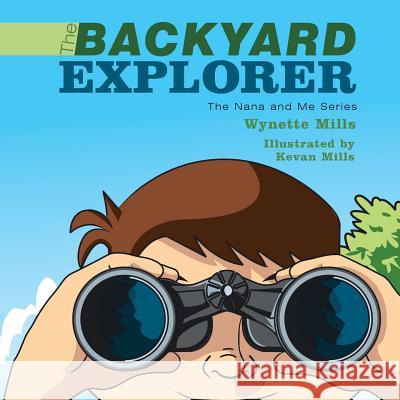 The Backyard Explorer: The Nana and Me Series Mills, Wynette 9781452024837