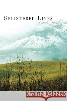 Splintered Lives Carol Holden 9781452026114