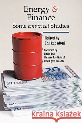 Energy & Finance: Some Empirical Studies Aloui, Chaker 9781452028156