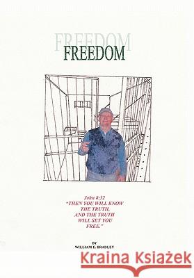 Freedom: Compiled Study of the Gospel of John Bradley, William E. 9781452028477