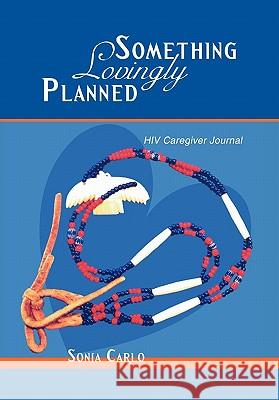 Something Lovingly Planned: HIV Caregiver Journal Carlo, Sonja 9781452029948