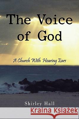 The Voice of God: A Church With Hearing Ears Hall, Shirley 9781452030401