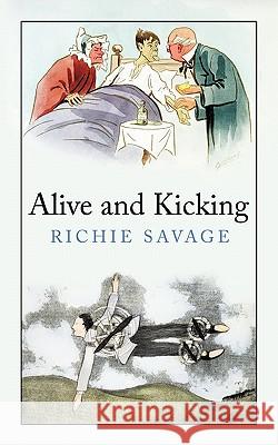 Alive and Kicking Richie Savage 9781452031200 Authorhouse