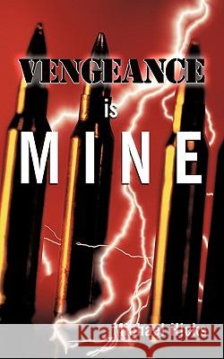 Vengeance is Mine Michael Hicks 9781452033563 AuthorHouse
