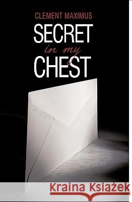 Secret in My Chest Clement Maximus 9781452034164