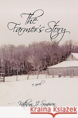 The Farmer's Story Kathryn J. Simpson 9781452034638