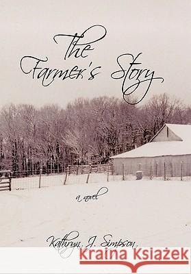 The Farmer's Story Kathryn J. Simpson 9781452034645