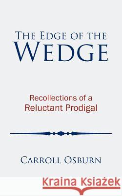 The Edge of the Wedge: Recollections of a Reluctant Prodigal Carroll Osburn 9781452034744