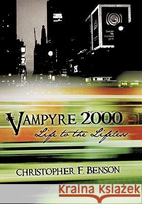 Vampyre 2000: Life to the Lifeless Christopher F. Benson 9781452035284 AuthorHouse