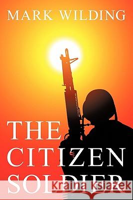 The Citizen Soldier Mark Wilding 9781452035314