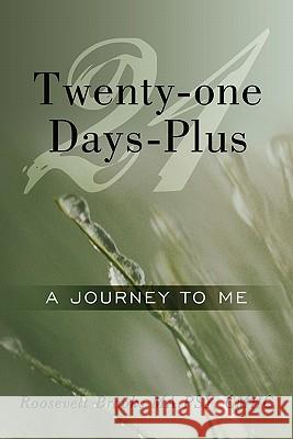 Twenty-one Days-Plus: A Journey To Me Brooks Ma Psy Cmhc, Roosevelt 9781452035932 Authorhouse