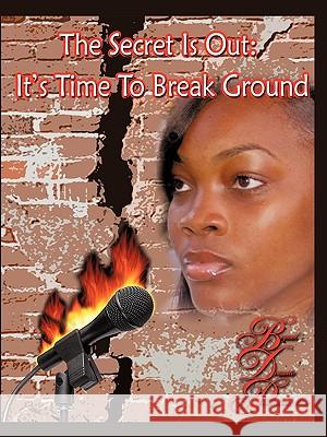 The Secret Is Out: It's Time To Break Ground Lakisha Sanders 9781452036045 AuthorHouse