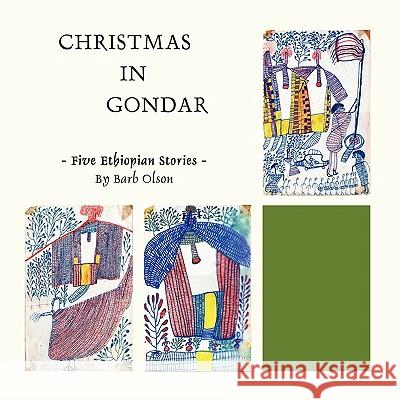 Christmas in Gondar: Five Ethiopian Stories Barbara Olson 9781452036465