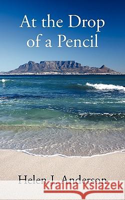 At the Drop of a Pencil Helen J. Anderson 9781452038360