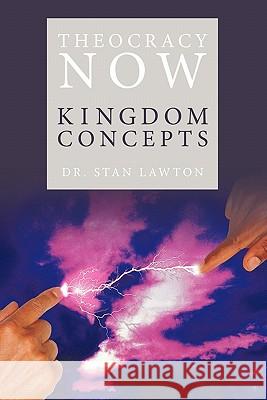 Theocracy Now: Kingdom Concepts Lawton, Stan 9781452038520 Authorhouse