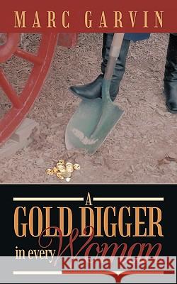 A Gold Digger in Every Woman Marc Garvin 9781452039053 AuthorHouse