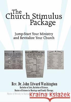 The Church Stimulus Package: Jump Start Your Ministry and Revitalize Your Church Washington, John Edward 9781452039442 Authorhouse