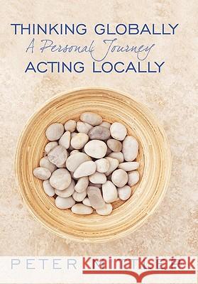 Thinking Globallly Acting Locally: A Personal Journey Mittler, Peter 9781452041032 Authorhouse