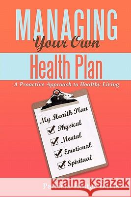 Managing Your Own Health Plan: A Proactive Approach to Healthy Living Davis, Patricia Hester 9781452041216