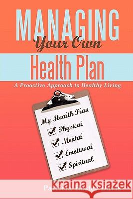 Managing Your Own Health Plan: A Proactive Approach to Healthy Living Davis, Patricia Hester 9781452041216 Authorhouse