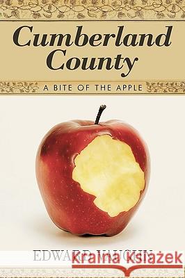 Cumberland County: A Bite of the Apple Edward Vaughn 9781452042961 AuthorHouse