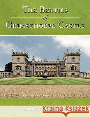 The Berties of Grimsthorpe Castle Allan Chilvers 9781452043272
