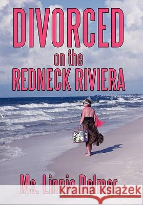 Divorced on the Redneck Riviera MS Linnie Delmar 9781452043418 Authorhouse
