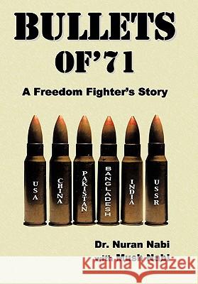 Bullets of '71: A Freedom Fighter's Story Nabi, Nuran 9781452043777 Authorhouse