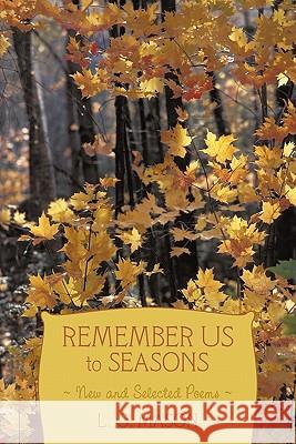 Remember Us to Seasons: New and Selected Poems Mason, L. G. 9781452044491 Authorhouse