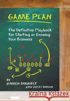 Game Plan: The Definitive Playbook for Starting or Growing Your Business Barhorst, Warren 9781452046105 Authorhouse