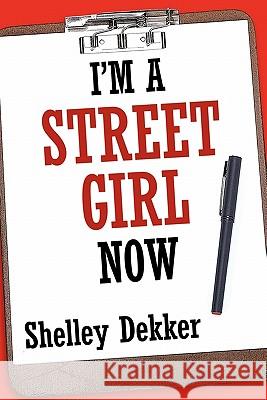 I'm a Street Girl Now Shelley Dekker 9781452046112